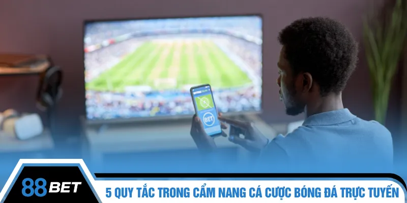 5 quy tắc trong cẩm nang cá cược bóng đá trực tuyến