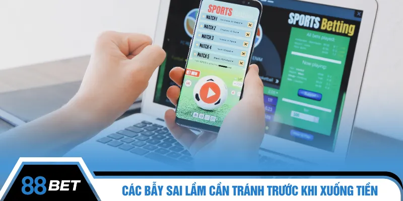 Các bẫy sai lầm cần tránh trước khi xuống tiền