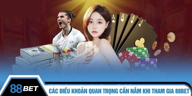 Các điều khoản quan trọng cần nắm khi tham gia 88BET