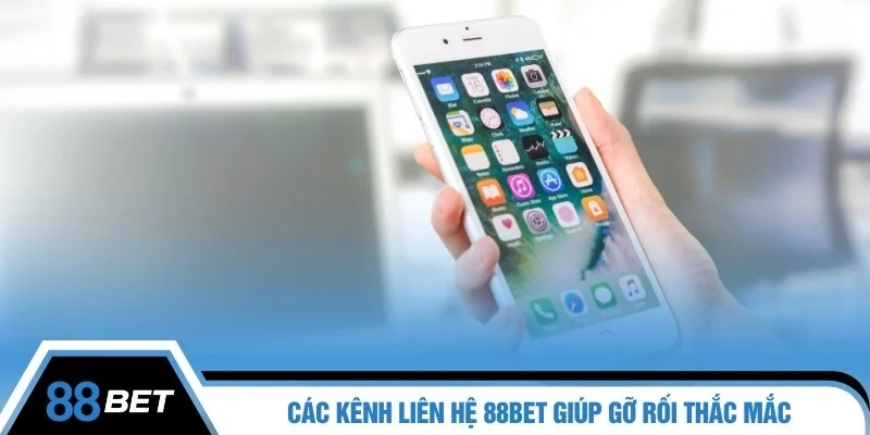 Các kênh liên hệ 88BET giúp gỡ rối thắc mắc