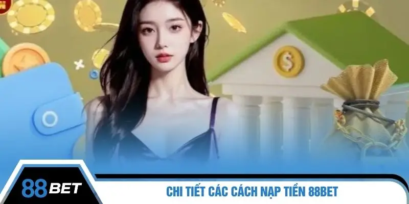 Chi tiết các cách nạp tiền 88BET