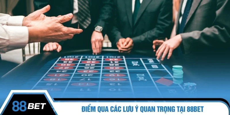 Điểm qua các lưu ý quan trọng tại 88BET