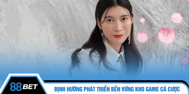 Định hướng phát triển bền vững kho game cá cược