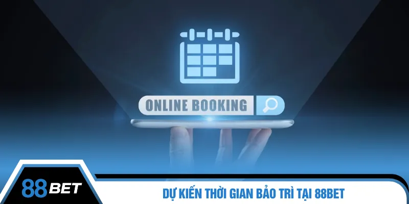 Dự kiến thời gian bảo trì tại 88BET