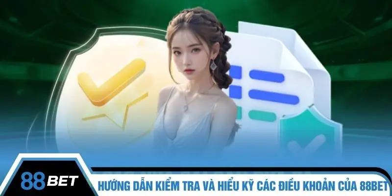 Hướng dẫn kiểm tra và hiểu kỹ các điều khoản của 88BET