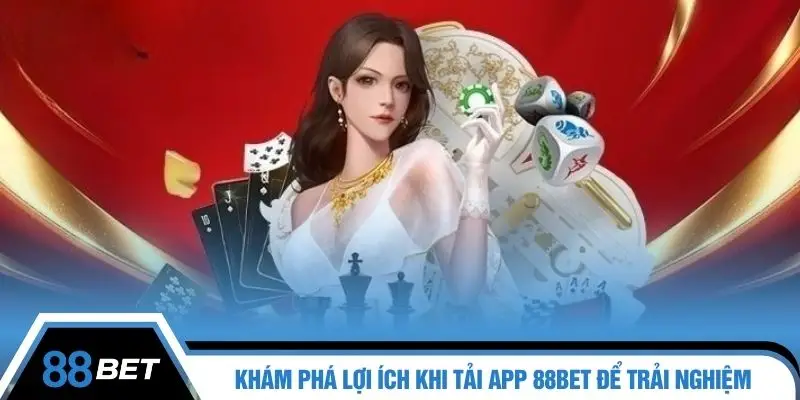 Khám phá lợi ích khi tải app 88BET để trải nghiệm