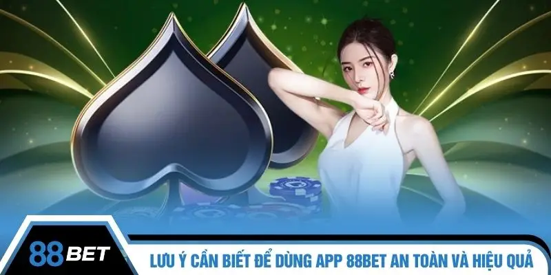 Lưu ý cần biết để dùng app 88BET an toàn và hiệu quả
